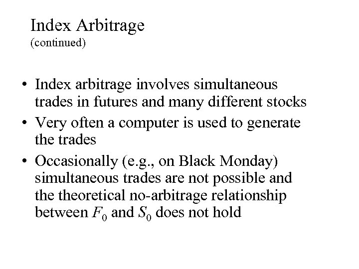 Index Arbitrage (continued) • Index arbitrage involves simultaneous trades in futures and many different