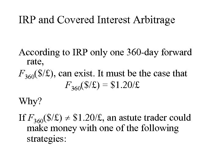 IRP and Covered Interest Arbitrage According to IRP only one 360 -day forward rate,