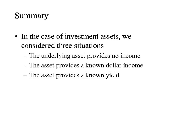 Summary • In the case of investment assets, we considered three situations – The