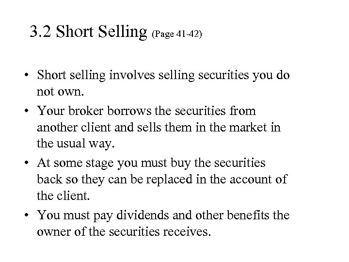 3. 2 Short Selling (Page 41 -42) • Short selling involves selling securities you