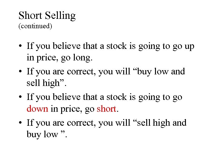 Short Selling (continued) • If you believe that a stock is going to go