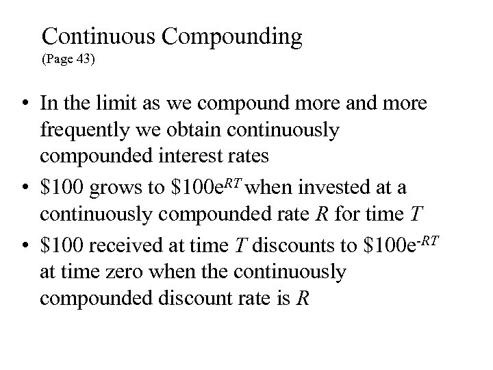 Continuous Compounding (Page 43) • In the limit as we compound more and more