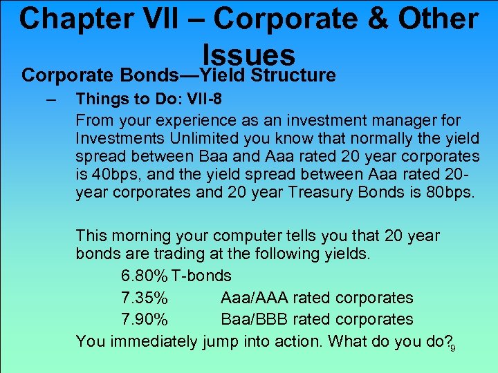 Chapter VII – Corporate & Other Issues Corporate Bonds—Yield Structure – Things to Do: