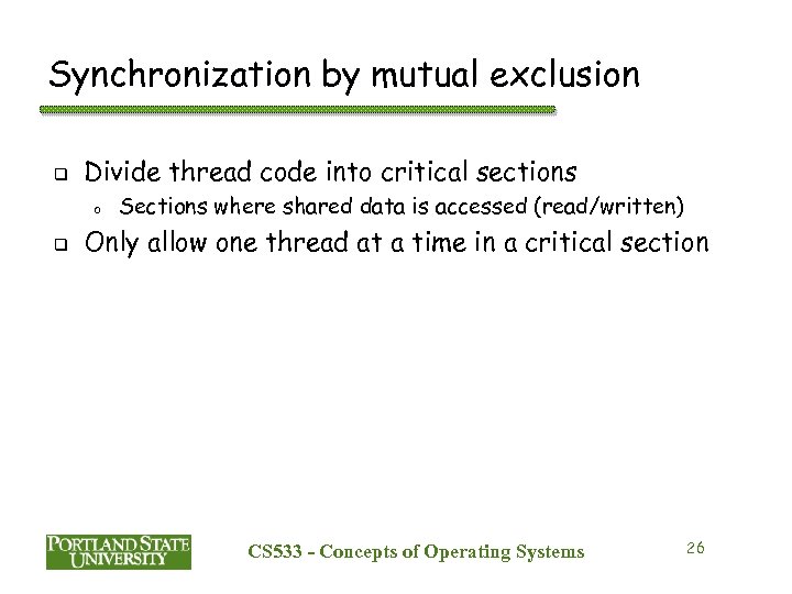 Synchronization by mutual exclusion q Divide thread code into critical sections o q Sections