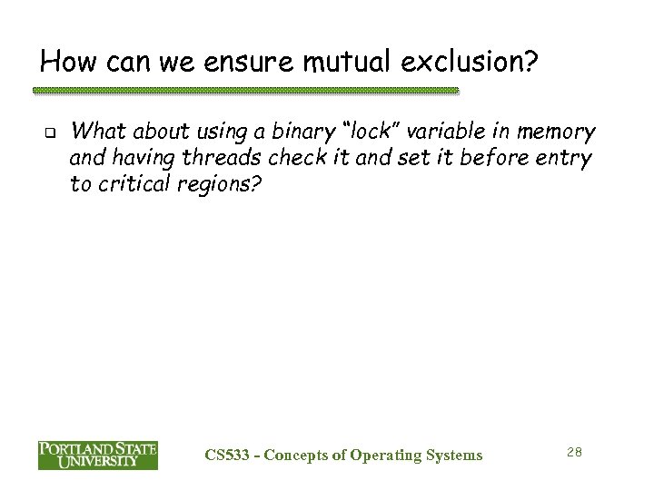 How can we ensure mutual exclusion? q What about using a binary “lock” variable