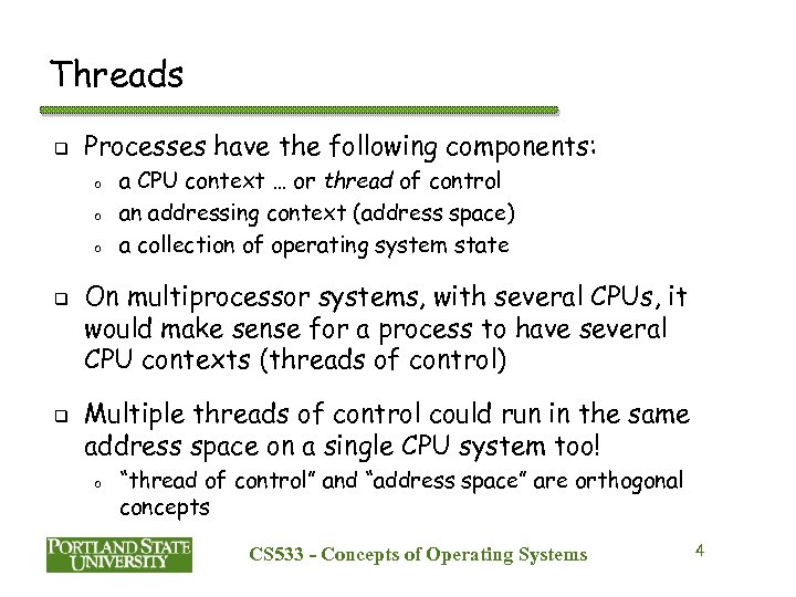Threads q Processes have the following components: o o o q q a CPU