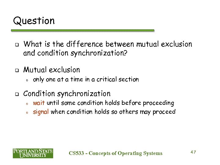 Question q q What is the difference between mutual exclusion and condition synchronization? Mutual