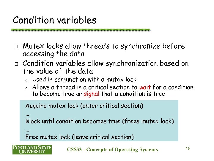 Condition variables q q Mutex locks allow threads to synchronize before accessing the data