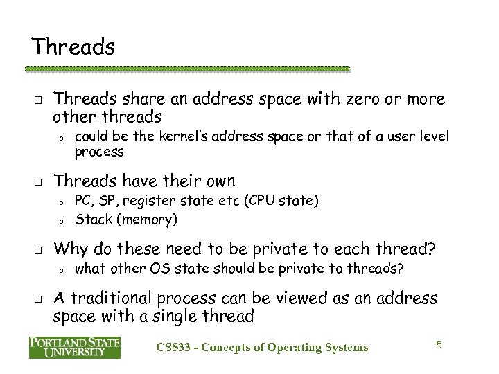 Threads q Threads share an address space with zero or more other threads o