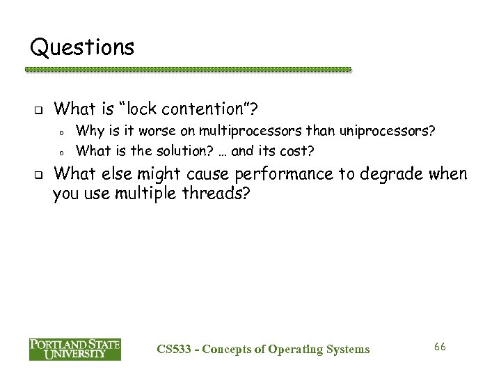 Questions q What is “lock contention”? o o q Why is it worse on