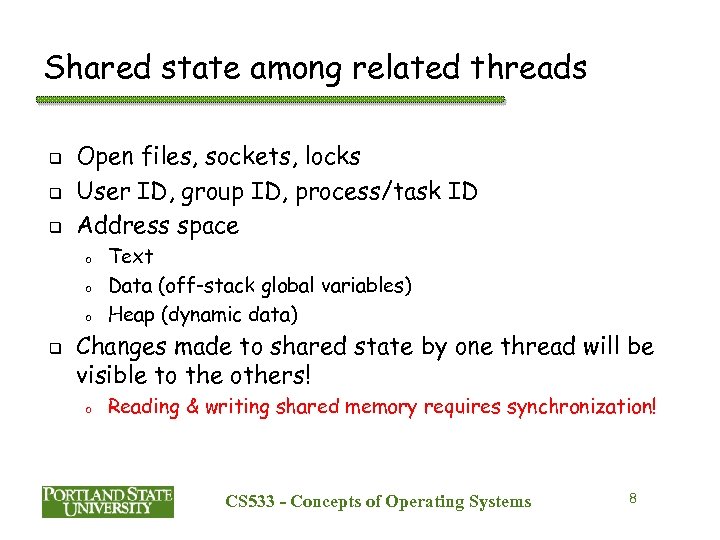Shared state among related threads q q q Open files, sockets, locks User ID,