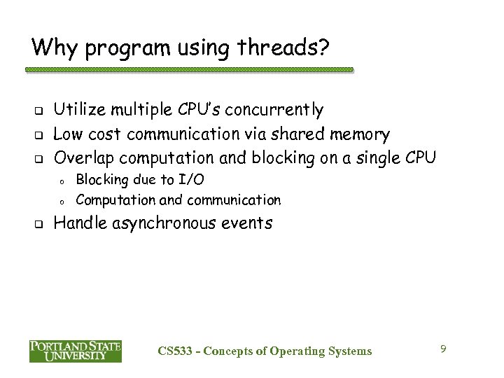 Why program using threads? q q q Utilize multiple CPU’s concurrently Low cost communication