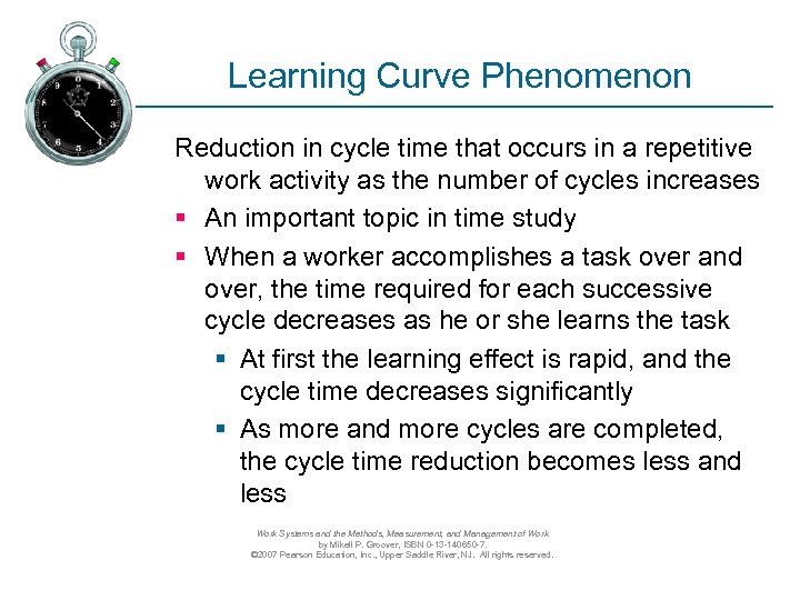 Learning Curve Phenomenon Reduction in cycle time that occurs in a repetitive work activity