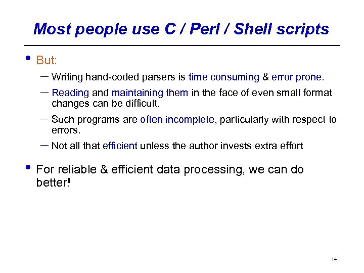 Most people use C / Perl / Shell scripts • But: – Writing hand-coded