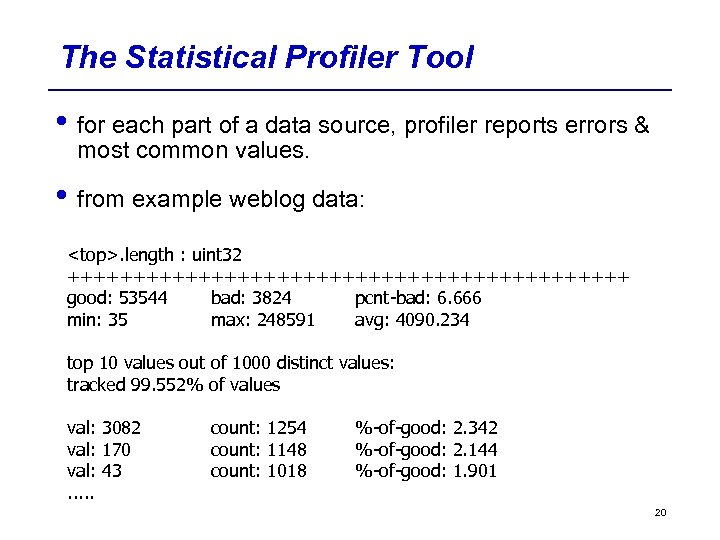 The Statistical Profiler Tool • for each part of a data source, profiler reports