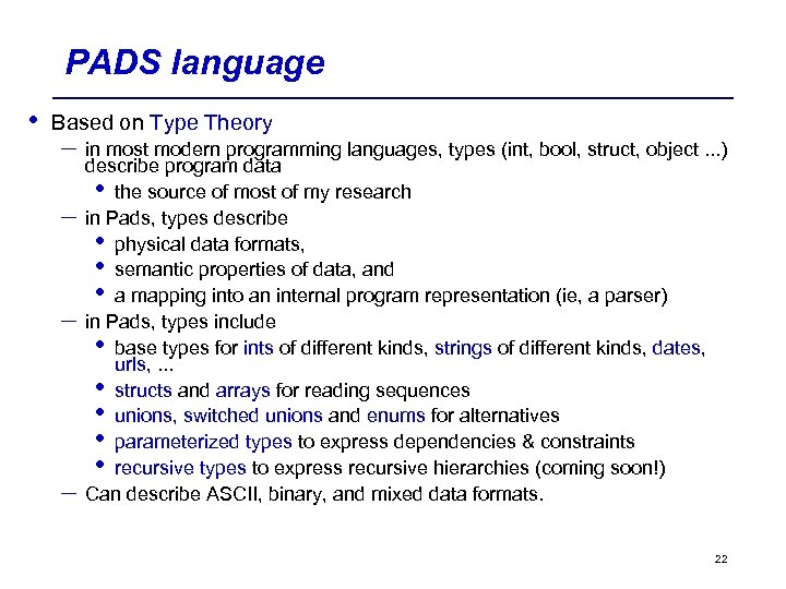 PADS language • Based on Type Theory – in most modern programming languages, types