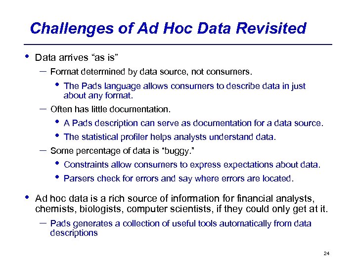 Challenges of Ad Hoc Data Revisited • Data arrives “as is” – Format determined