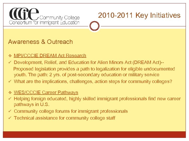 2010 -2011 Key Initiatives Awareness & Outreach v MPI/CCCIE DREAM Act Research ü Development,