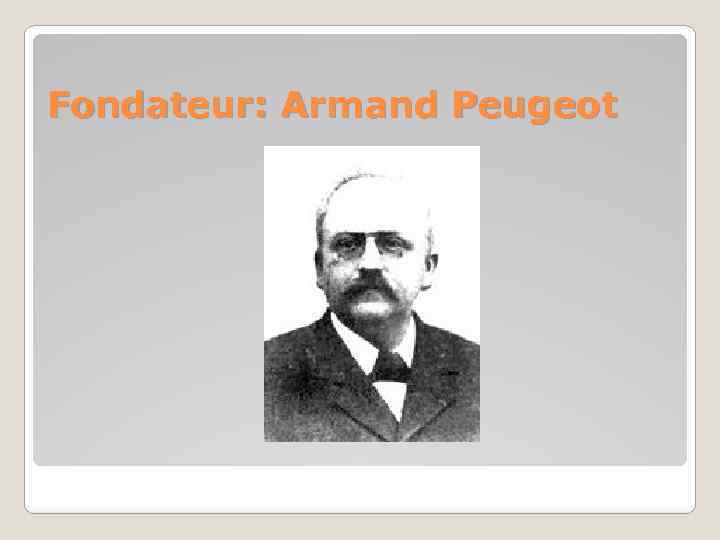 Fondateur: Armand Peugeot 