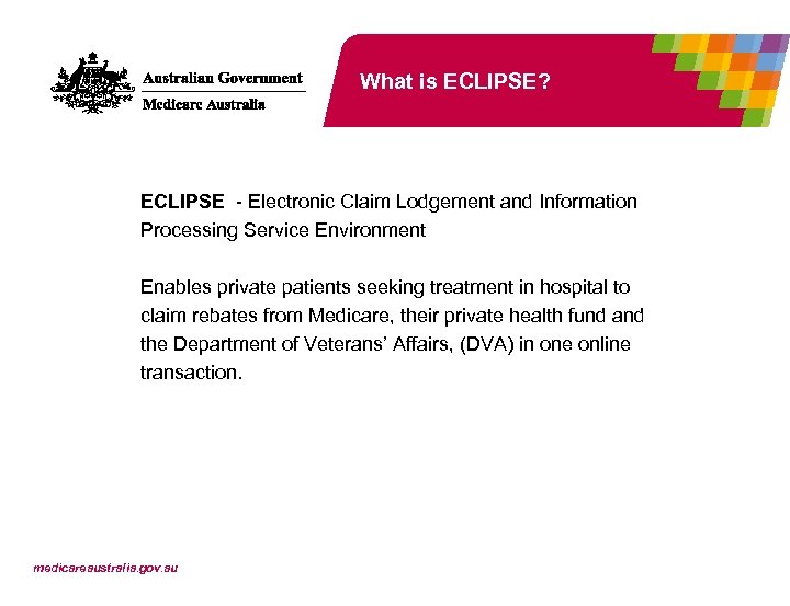 What is ECLIPSE? ECLIPSE - Electronic Claim Lodgement and Information Processing Service Environment Enables