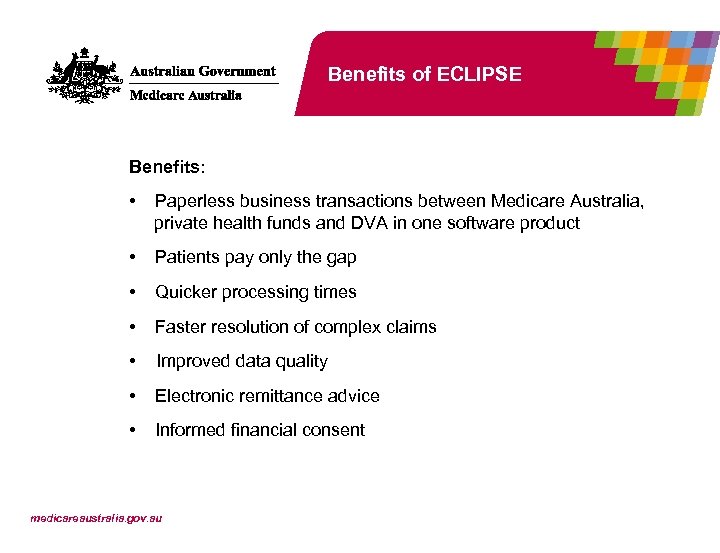 Benefits of ECLIPSE Benefits: • Paperless business transactions between Medicare Australia, private health funds