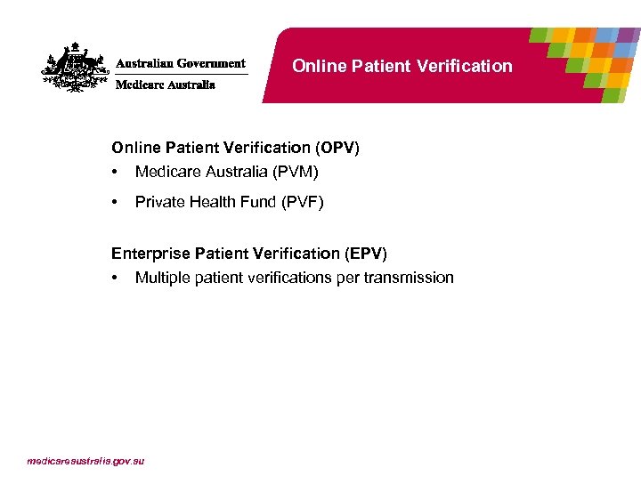 Online Patient Verification (OPV) • Medicare Australia (PVM) • Private Health Fund (PVF) Enterprise