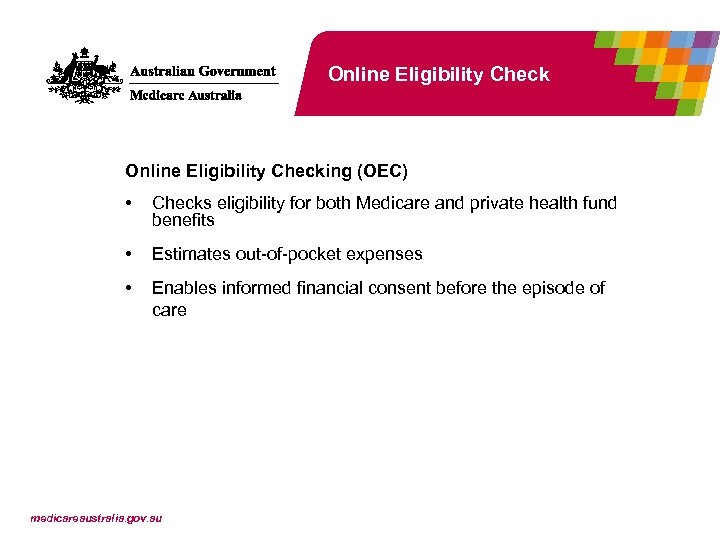 Online Eligibility Checking (OEC) • Checks eligibility for both Medicare and private health fund
