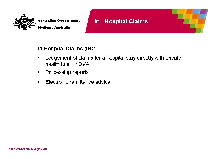In –Hospital Claims In-Hospital Claims (IHC) • Lodgement of claims for a hospital stay
