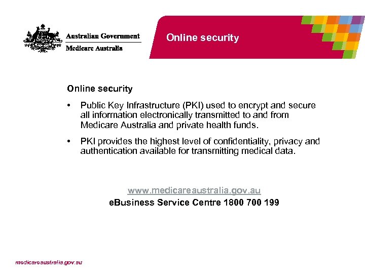 Online security • Public Key Infrastructure (PKI) used to encrypt and secure all information