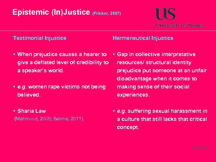 Epistemic (In)Justice (Fricker, 2007) Testimonial Injustice Hermeneutical Injustice • When prejudice causes a hearer