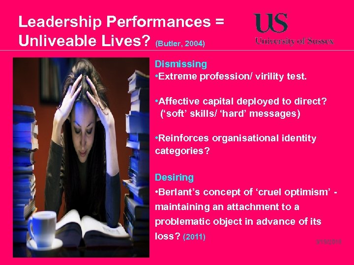Leadership Performances = Unliveable Lives? (Butler, 2004) Dismissing • Extreme profession/ virility test. •