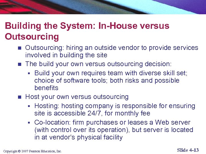 Building the System: In-House versus Outsourcing: hiring an outside vendor to provide services involved