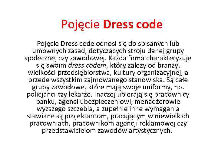 Pojęcie Dress code odnosi się do spisanych lub umownych zasad, dotyczących stroju danej grupy