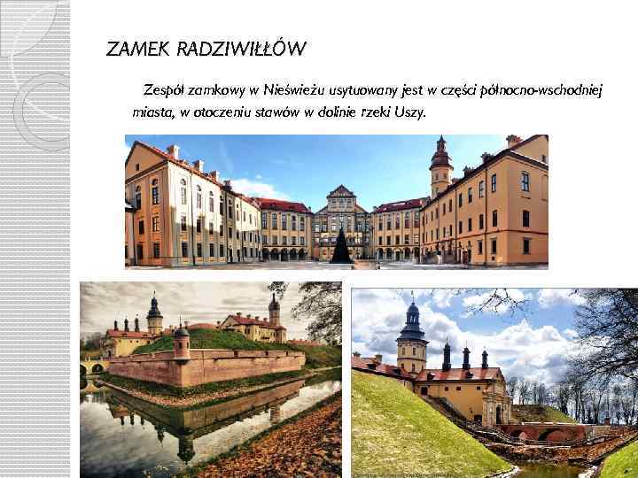 ZAMEK RADZIWIŁŁÓW Zespół zamkowy w Nieświeżu usytuowany jest w części północno-wschodniej miasta, w otoczeniu