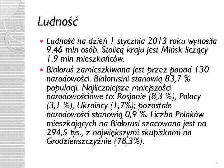 Ludność na dzień 1 stycznia 2013 roku wynosiła 9. 46 mln osób. Stolicą kraju