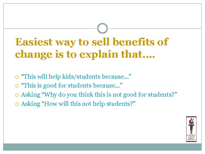 Easiest way to sell benefits of change is to explain that…. “This will help