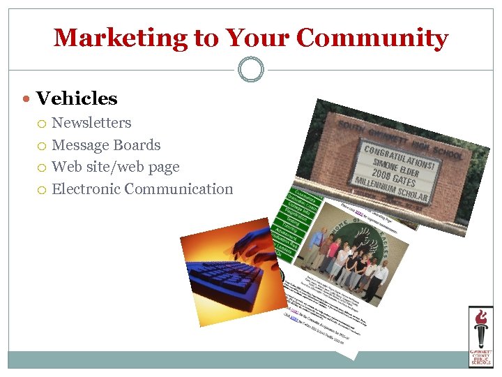 Marketing to Your Community Vehicles Newsletters Message Boards Web site/web page Electronic Communication 