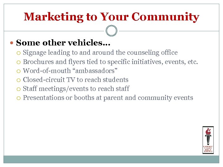 Marketing to Your Community Some other vehicles… Signage leading to and around the counseling