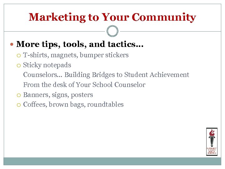 Marketing to Your Community More tips, tools, and tactics… T-shirts, magnets, bumper stickers Sticky
