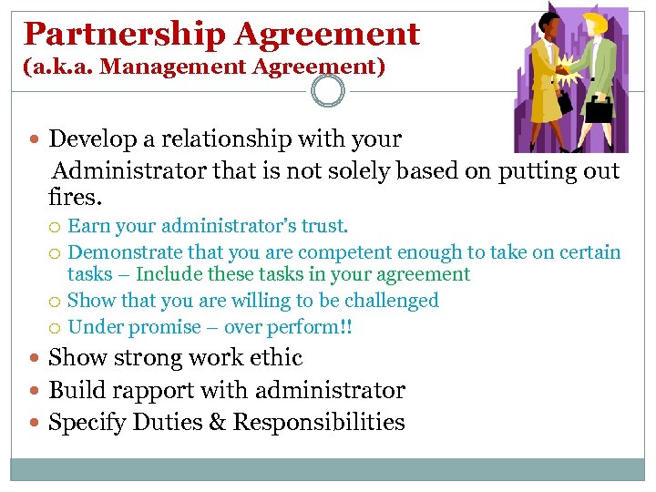 Partnership Agreement (a. k. a. Management Agreement) Develop a relationship with your Administrator that