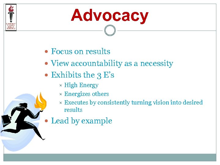 Advocacy Focus on results View accountability as a necessity Exhibits the 3 E’s High