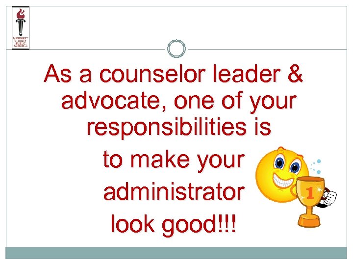 As a counselor leader & advocate, one of your responsibilities is to make your