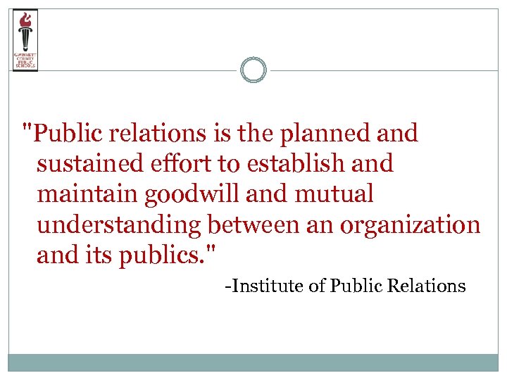 "Public relations is the planned and sustained effort to establish and maintain goodwill and