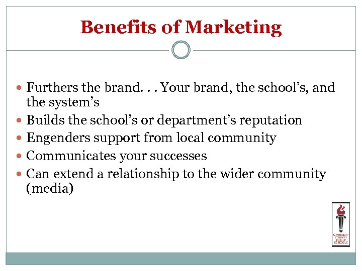 Benefits of Marketing Furthers the brand. . . Your brand, the school’s, and the