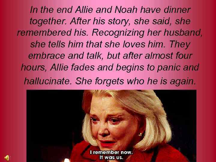 In the end Allie and Noah have dinner together. After his story, she said,