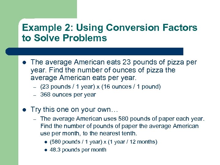Example 2: Using Conversion Factors to Solve Problems l The average American eats 23