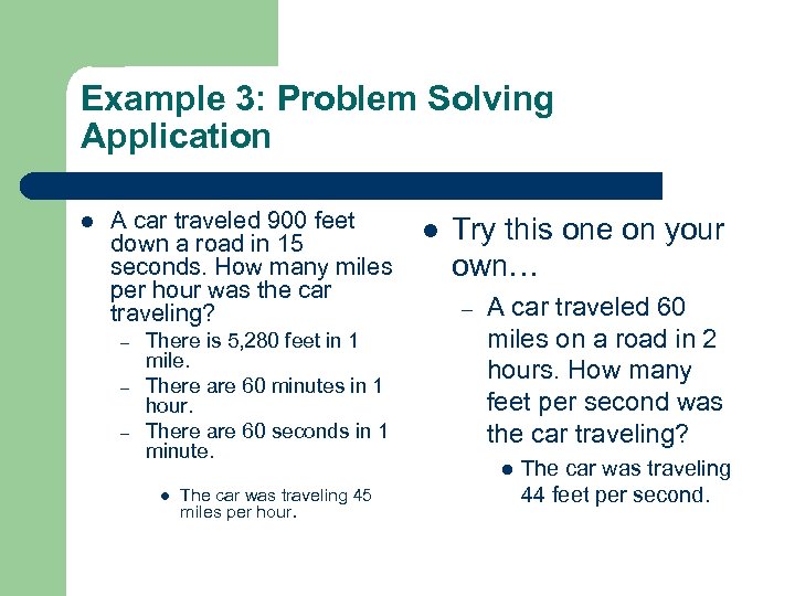 Example 3: Problem Solving Application l A car traveled 900 feet down a road
