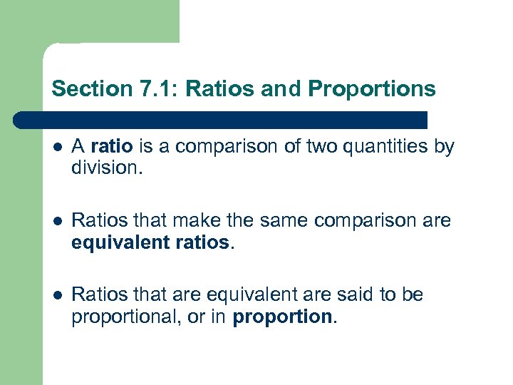 Section 7. 1: Ratios and Proportions l A ratio is a comparison of two