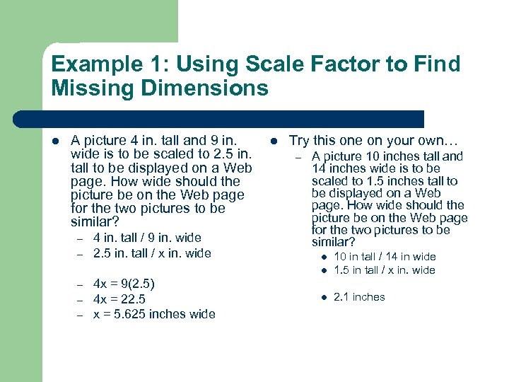 Example 1: Using Scale Factor to Find Missing Dimensions l A picture 4 in.